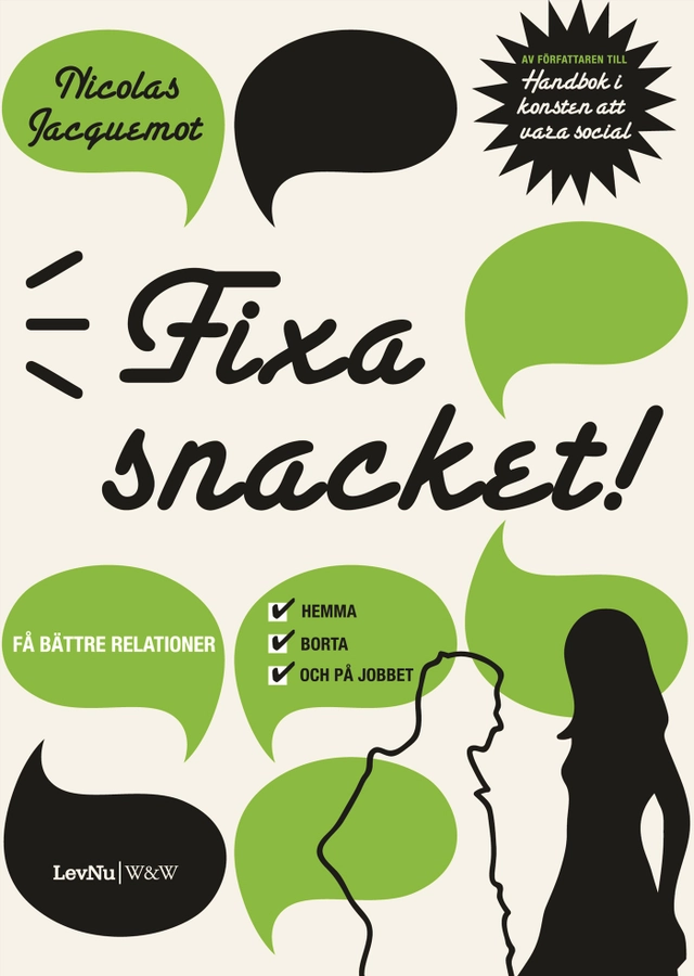 Fixa snacket! :  få bättre relationer hemma, borta och på jobbet; Nicolas Jacquemot; 2007