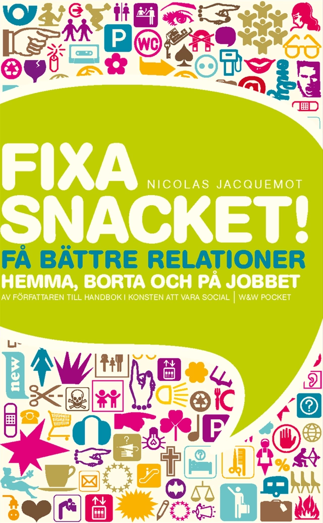 Fixa snacket! : Få bättre relationer hemma, borta och på jobbet; Nicolas Jacquemot; 2008