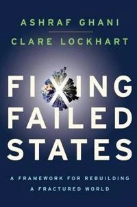 Fixing failed states : a framework for rebuilding a fractured world; Ashraf Ghani; 2008