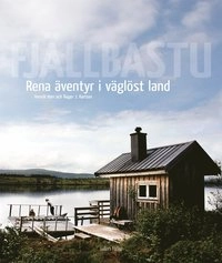 Fjällbastu - rena äventyr i väglöst land; Henrik Harr; 2011