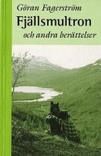 Fjällsmultron och andra berättelser; Göran Fagerström; 1998
