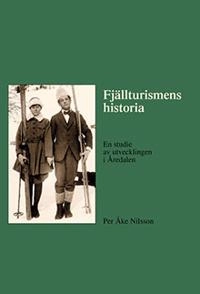 Fjällturismens historia : en studie av utvecklingen i Åredalen; Per Åke Nilsson; 2010