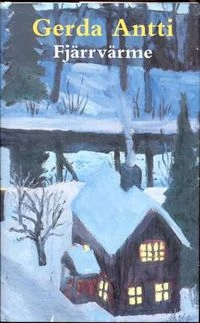 Fjärrvärme : roman; Gerda Antti; 1992