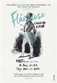 Flâneuse : women walk the city in Paris, New York, Tokyo, Venice and London; Lauren Elkin; 2017