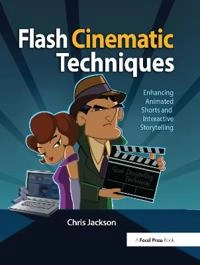 Flash Cinematic Techniques [Elektronisk resurs] Enhancing Animated Shorts and Interactive Storytelling.; Chris Jackson; 2010