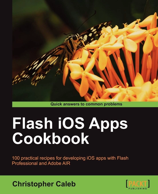 Flash IOS Apps Cookbook: 100 Practical Recipes for Developing IOS Apps with Flash Professional and Adobe AIR; Christopher Caleb; 2012