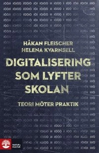 Fleischer Kvarnsell/Digitalisering som lyfter skolan; Håkan Fleischer, Helena Kvarnsell; 2016