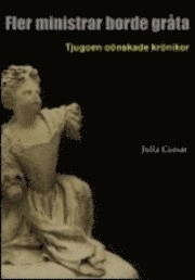 Fler ministrar borde gråta : tjugoen oönskade krönikor; Julia Caesar; 2010
