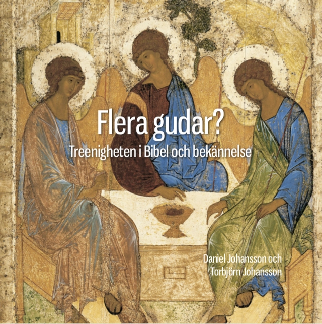 Flera Gudar? : treenigheten i Bibel och bekännelse; Torbjörn Johansson, Daniel Johansson; 2022