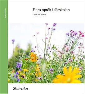 Flera språk i förskolan : teori och praktik; Sverige. Skolverket, Sverige. Skolöverstyrelsen
(tidigare namn), Sverige. Skolöverstyrelsen, Sverige. Myndigheten för skolutveckling; 2013