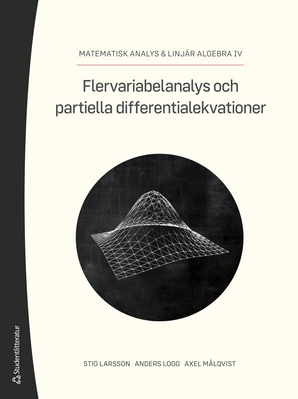 Flervariabelanalys och partiella differentialekvationer : matematisk analys & linjär algebra DEL IV; Stig Larsson, Anders Logg, Axel Målqvist; 2025