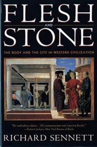Flesh and stone : the body and the city in Western civilization; Richard Sennett; 1996