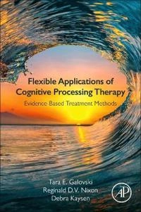 Flexible Applications of Cognitive Processing Therapy; Tara E Galovski, Reginald D V Nixon, Debra Kaysen; 2020