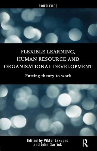 Flexible learning, human resource and organisational development : putting theory to work; John Garrick, Viktor Jakupec; 2000