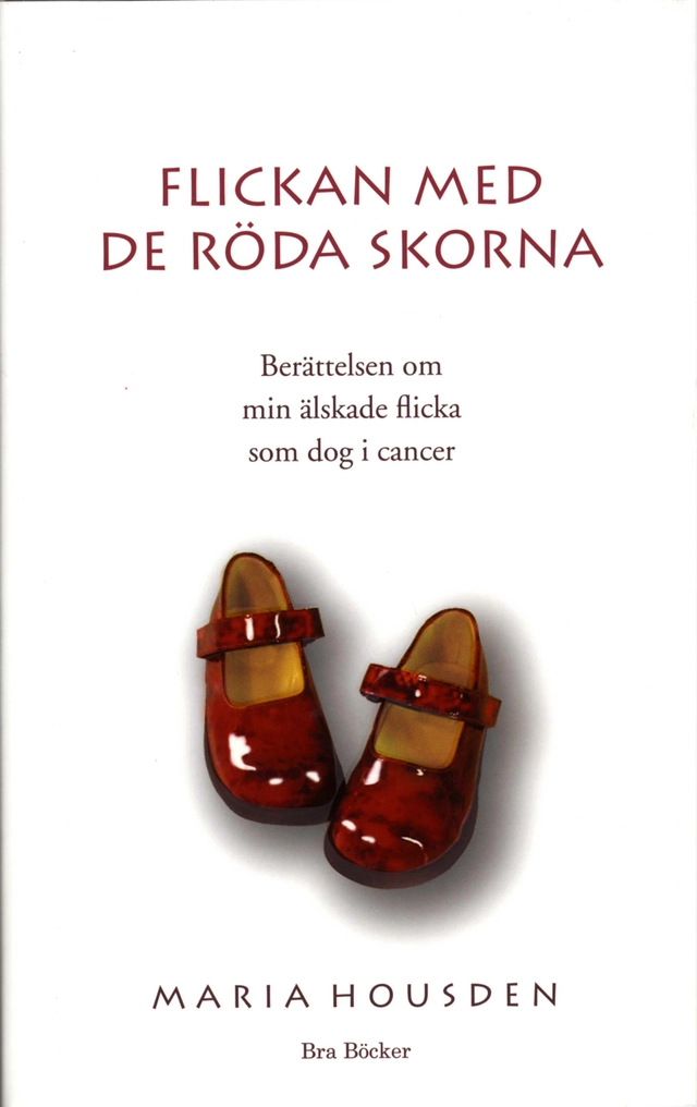 Flickan med de röda skorna : berättelsen om Hannah, min älskade flicka som dog i cancer; Maria Housden; 2003