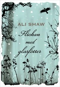 Flickan med glasfötter; Ali Shaw; 2010