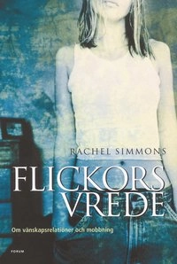 Flickors vrede : Om vänskapsrelationer och mobbning; Rachel Simmons; 2004