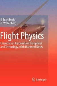 Flight physics : essentials of aeronautical disciplines and technology, with historical notes; Egbert Torenbeek; 2009