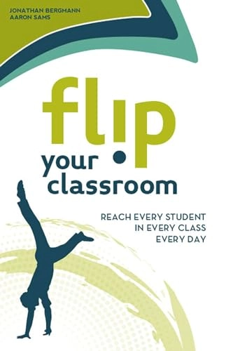 Flip your classroom : reach every student in every class every day; Jonathan Bergmann; 2012