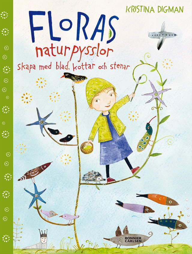 Floras naturpysslor : skapa med blad, kottar och stenar; Kristina Digman; 2016
