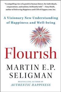 Flourish : a visionary new understanding of happiness and well-being; Martin E.P. Seligman; 2012
