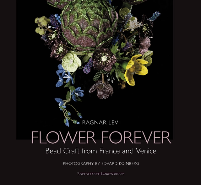Flower Forever : bead craft from France and Venice; Ragnar Levi; 2015