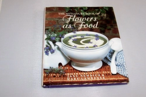 Flowers as Food: The Miniature Book of Flowers as FoodMiniature Books of Flowers Series; Jane Newdick, Mary Lawrence, Rh Value Publishing; 1991