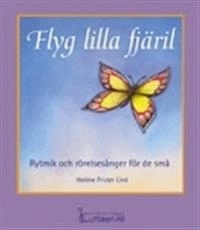 Flyg lilla fjäril Rytmik och rörelsesånger för de små; Heléne Frister Lind; 1999