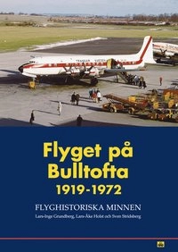 Flyget på Bulltofta 1919-1972 : flyghistoriska minnen; Lars-Inge Grundberg, Lars-Åke Holst, Sven Stridsberg; 2004