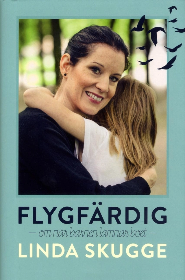 Flygfärdig : om när barnen lämnar boet; Linda Skugge; 2018