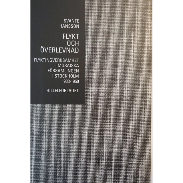 Flykt och överlevnad - flyktingverksamhet i Mosaiska Församlingen i Stockholm 1933-1950; Svante Hansson; 2004