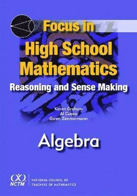 Focus in high school mathematics : reasoning and sense making in algebra; Karen Graham; 2010