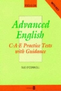 Focus On. Advanced English.: C.A.E. Practice Tests with Guidance. With Key., Volym 40Focus on Advanced English CAE SeriesFocus on; Sue O'Connell; 1993