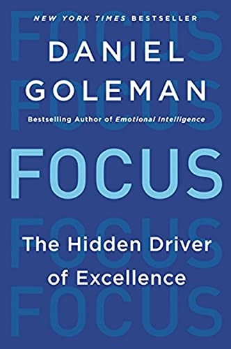 Focus: The Hidden Driver of Excellence; Daniel Goleman; 2015