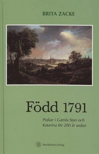 Född 1791 - Pojkar i Gamla stan och Katarina för 200 år sedan; Brita Zacke; 1995