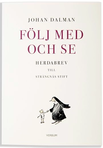 Följ med och se : herdabrev till Strängnäs stift; Johan Dalman; 2016