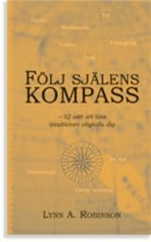Följ själens kompass : 52 sätt att låta intuitionen vägleda dig; Robinson Lynn A; 2004
