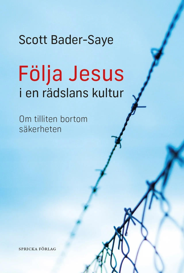 Följa Jesus i en rädslans kultur : om tilliten bortom säkerheten; Scott Bader-Saye; 2021