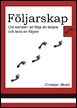 Följarskap : om konsten att följa en ledare och leda en följare; Christian Monö; 2010