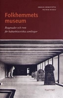 Folkhemmets museum : byggnader och rum för kulturhistoriska samlingar; Victor Edman; 2005