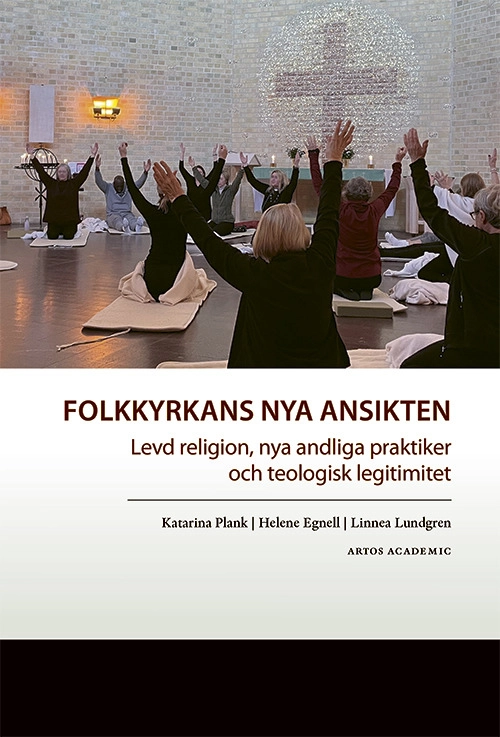 Folkkyrkans nya ansikten : levd religion, nya andliga praktiker och teologisk legitimitet; Katarina Plank, Helene Egnell, Linnea Lundgren; 2026