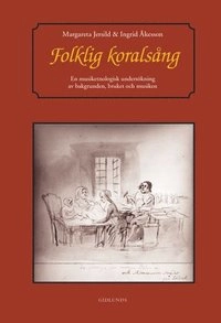 Folklig koralsång : en musiketnologisk undersökning av bakgrunden, bruket o; Margareta Jersild; 2000
