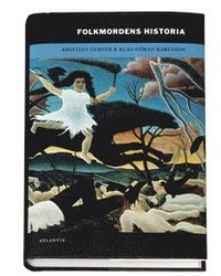 Folkmordens historia : perspektiv på det moderna samhällets skuggsida; Kristian Gerner; 2005