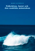 Folkrätten, havet och den enskilda människan; Marie Jacobsson; 2009