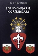 Folkungar och korsriddare; Bo J. Theutenberg; 2007