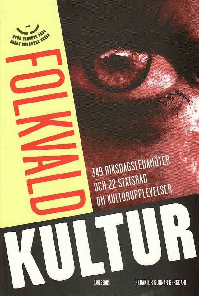 Folkvald kultur : 349 riksdagsledamöter och 22 regeringsmedlemmar om kulturupplevelser; Gunnar Bergdahl; 2009