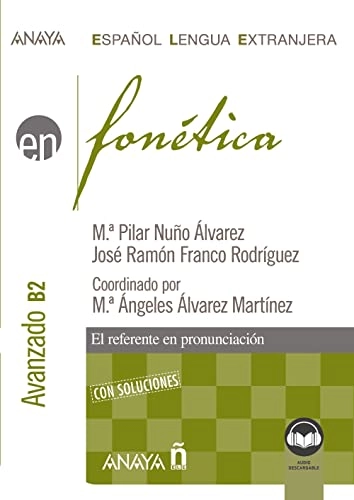 Fonética. Nivel avanzado B2. (Ed. 2022)Anaya ELE EN; Ma Pilar Nuño Álvarez, José Ramón Franco Rodríguez; 2022