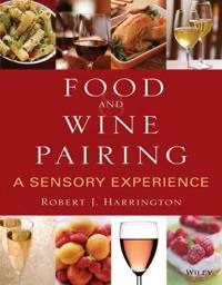 Food and Wine Pairing: A Sensory Experience; Robert Harrington; 2008