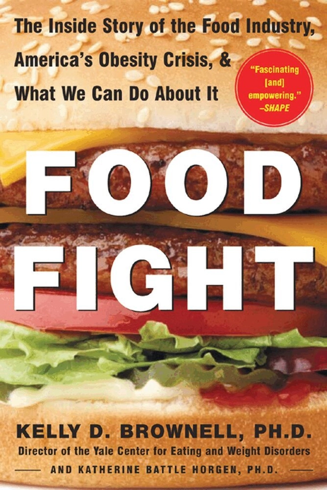 Food fight : the inside story of the food industry, America's obesity crisis, and what we can do about it; Kelly D. Brownell; 2004