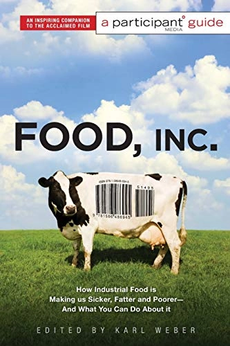 Food, Inc. : how industrial food is making us sicker, fatter and poorer - and what you can do about it; Karl Weber, Participant Participant Media, Participant; 2009